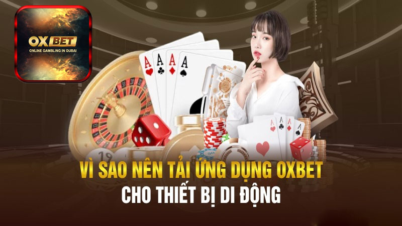 Hướng dẫn cụ thể các bước tải app Oxbet vô cùng đơn giản