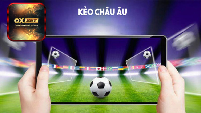 Kinh nghiệm chơi kèo Châu Âu được nhà cái Oxbet chia sẻ